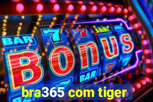 bra365 com tiger